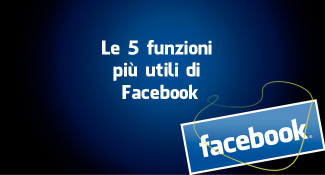 Le 5 funzioni più utili di Facebook